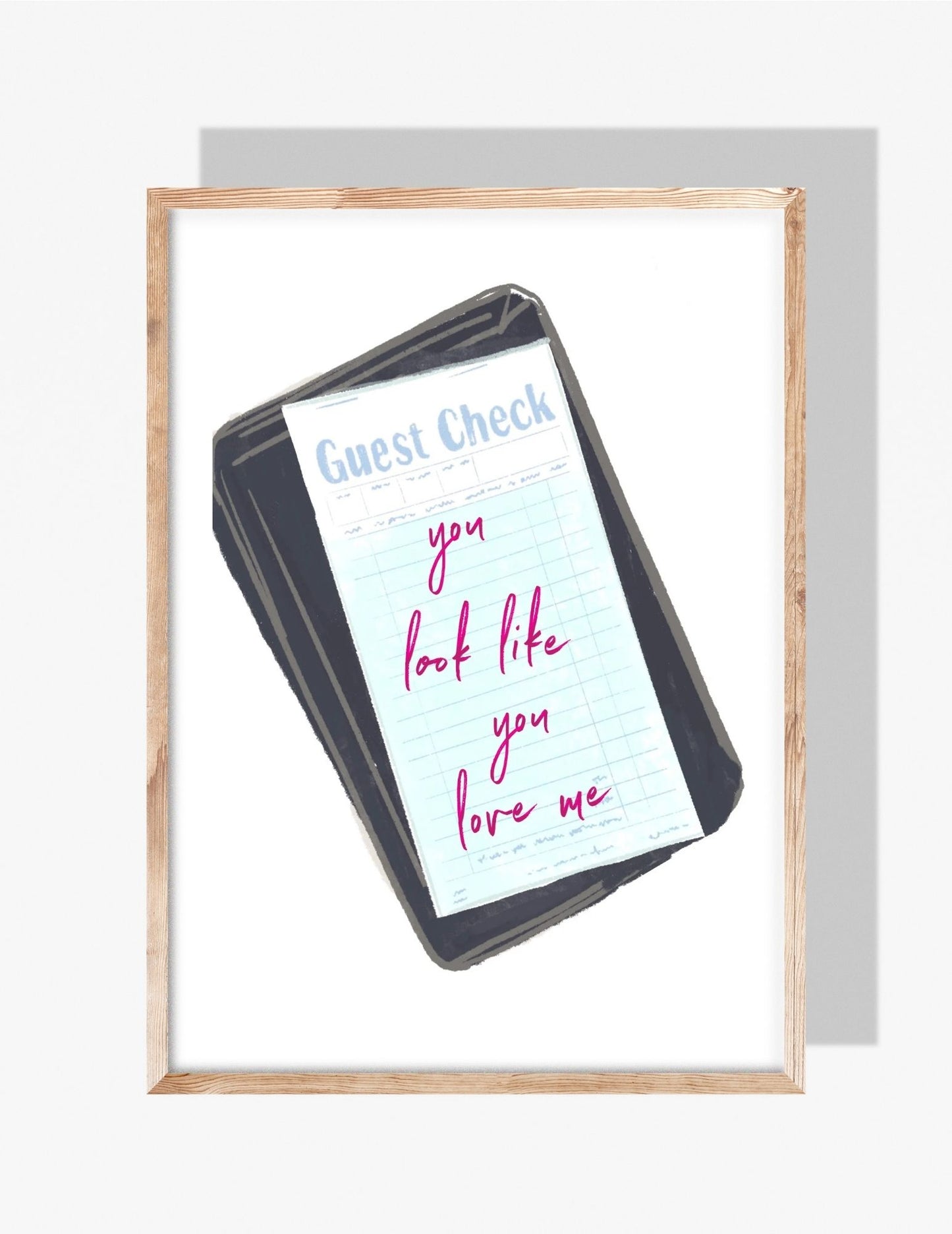 YOU LOOK LIKE YOU LOVE ME - Art Print
